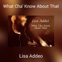 Lisa Addeo - What Cha' Know About That (South Beach Version)