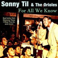 Sonny Til & The Orioles - For All We Know