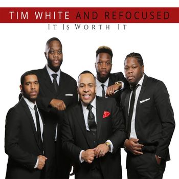 Tim White & Refocused - It Is Worth It
