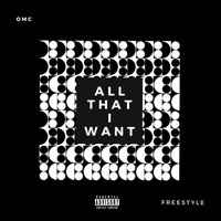OMC - All That I Want Freestyle (Explicit)