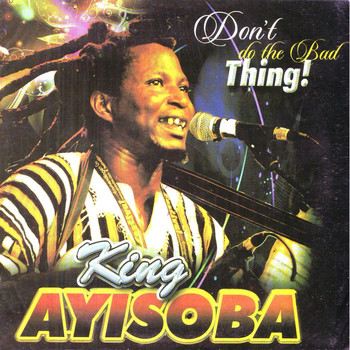 King Ayisoba - Don't Do the Bad Thing
