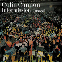 Colin Cannon - Intermission (Farewell)