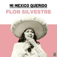 Flor Silvestre - Mi Mexico Querido
