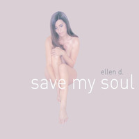Ellen D. - Save My Soul