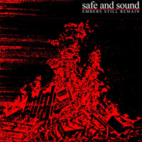 Safe and Sound - Embers Still Remain