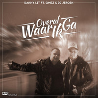 Danny Lit - Overal Waar Ik Ga (feat. DJ Jeroen & Gmez) (Explicit)