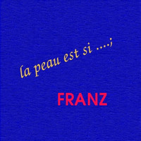 Franz - La peau est si (Explicit)