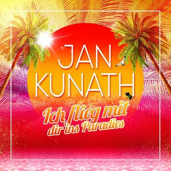 Jan Kunath - Ich flieg mit dir ins Paradies