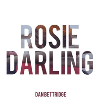 Dan Bettridge - Rosie Darling