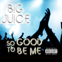 Big Juice - So Good to Be Me (Explicit)