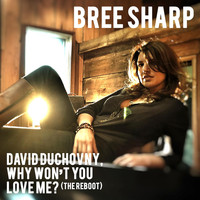 Bree Sharp - David Duchovny, Why Won't You Love Me? (The Reboot)