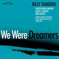 Billy Shaddox - We Were Dreamers