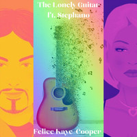 Felice Kaye-Cooper - The Lonely Guitar (feat. Stephano)