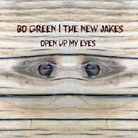 Bo Green & the New Jakes - Open up My Eyes