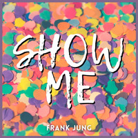 Frank Jung - Show Me