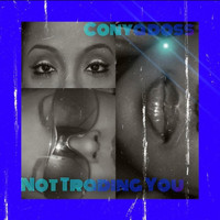 Conya Doss - Not Trading You