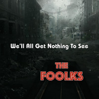 The Foolks - We'll All Get Nothing to See