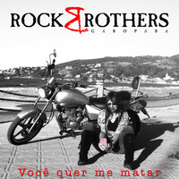 Rock Brothers Garopaba - Você Quer Me Matar