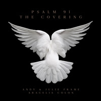 Andy & Julie Frame - Psalm 91: The Covering (feat. Aracelis Colon)