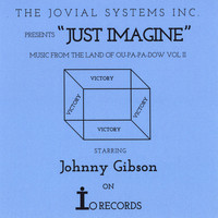 Johnny Gibson - Music from the Land of Ou Pa-Pa-Dow, Vol. II: Just Imagine