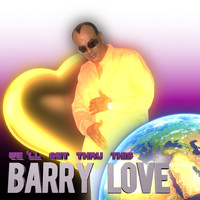 Barry Love - We'll Get Thru This