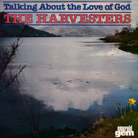 The Harvesters - Talking About The Love Of God