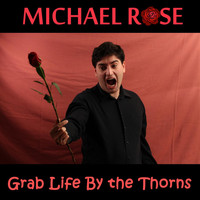 Michael Rose - Grab Life By the Thorns (Explicit)