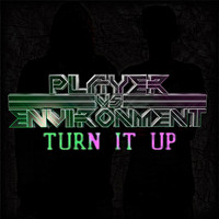 Player vs. Environment - Turn It Up (Explicit)