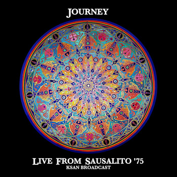 Journey - Live From Sausalito &apos;75 (KSAN Broadcast Remastered)