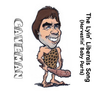 Caveman - The Lyin' Liberals Song (Harvestin' Baby Parts)