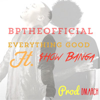 BPTHEOFFICIAL - Everything Good (feat. Show Banga)