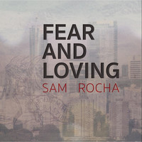 Sam Rocha - Fear and Loving