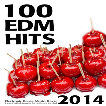 Various Artists - 100 EDM Hits 2014 - Electronic Dance Music, Rave, Dance Festival, Massive Party, Electric Carnival