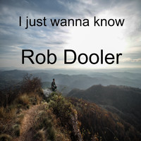 Robert Dooler - I just wanna know