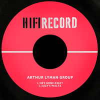 Arthur Lyman Group - He's Gone Away / Suzy's Waltz