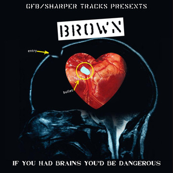 Brown - If You Had Brains You'd Be Dangerous (Explicit)