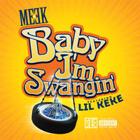 Meek - Baby Im Swangin (feat. Lil Keke) (Explicit)