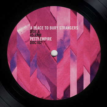 A Place to Bury Strangers - Petty Empire b/w Get Away From Me