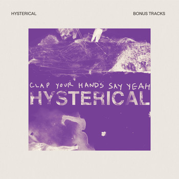 Clap Your Hands Say Yeah - Hysterical (Bonus Tracks)
