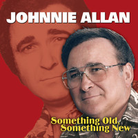 Johnnie Allan - Something Old, Something New