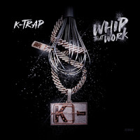 K-Trap - Whip That Work