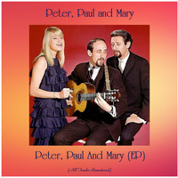 Peter, Paul and Mary - Peter, Paul And Mary (EP) (All Tracks Remastered)