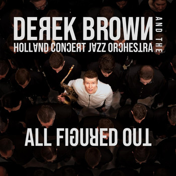 Derek Brown & The Holland Concert Jazz Orchestra - All Figured Out