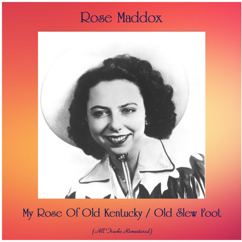 Rose Maddox - My Rose Of Old Kentucky / Old Slew Foot (Remastered 2020)