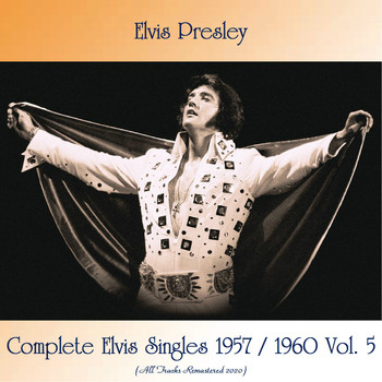 Elvis Presley - Complete Elvis Singles 1957 / 1960 Vol. 5 (Remastered 2020)