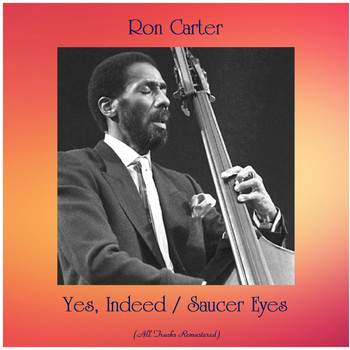Ron Carter - Yes, Indeed / Saucer Eyes (All Tracks Remastered)