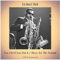 Roland Kirk - You Did It,You Did It / Three For The Festival (All Tracks Remastered)