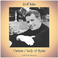 Rolf Kuhn - Caravan / Lady of Spain (All Tracks Remastered)