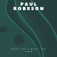 Paul Robeson - Mary Had a Baby, Yes Lord