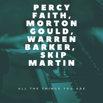 Percy Faith and His Orchestra, Morton Gould and His Orchestra, Warren Barker and His Orchestra, Skip Martin - All the Things You Are